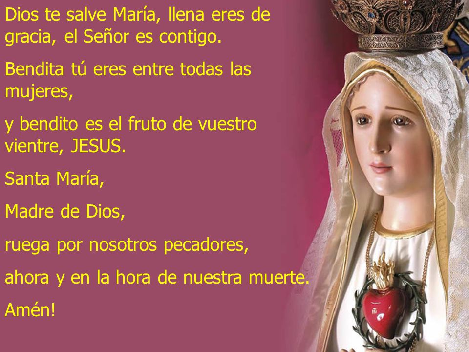 Dios te salve María, llena eres de gracia, el Señor es contigo.