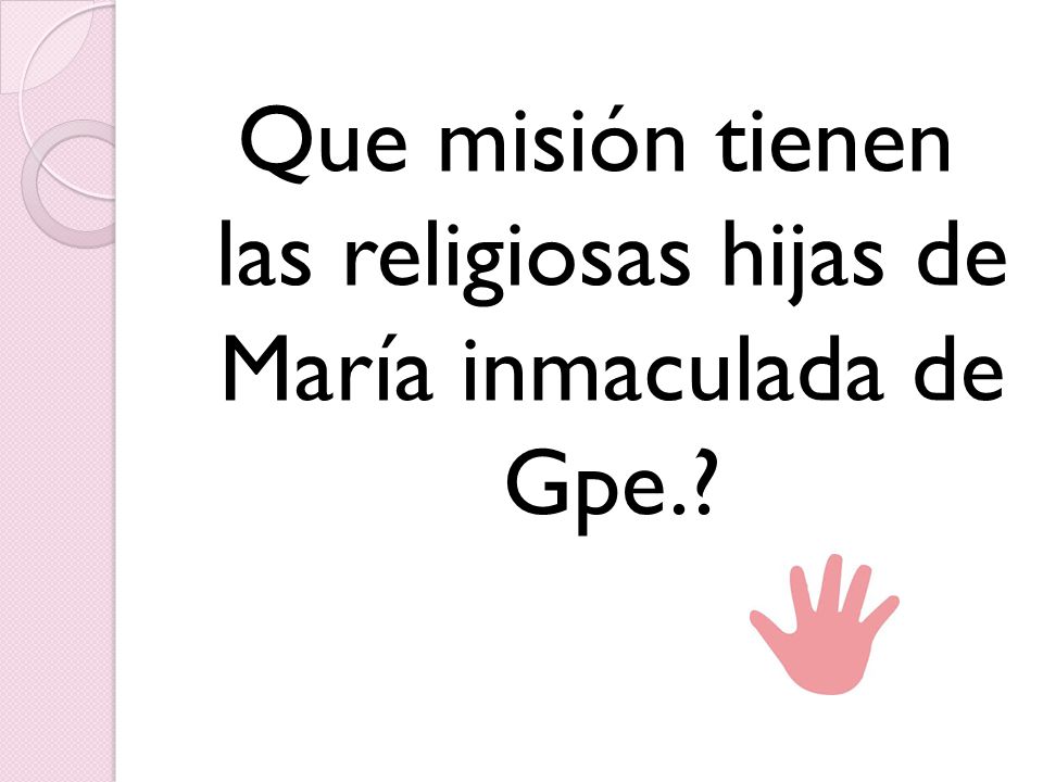 Que misión tienen las religiosas hijas de María inmaculada de Gpe.