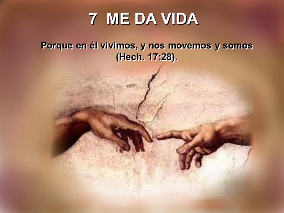 Porque en él vivimos, y nos movemos y somos (Hech. 17:28).