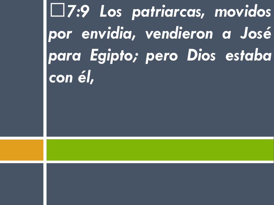 7:9 Los patriarcas, movidos por envidia, vendieron a José para Egipto; pero Dios estaba con él,