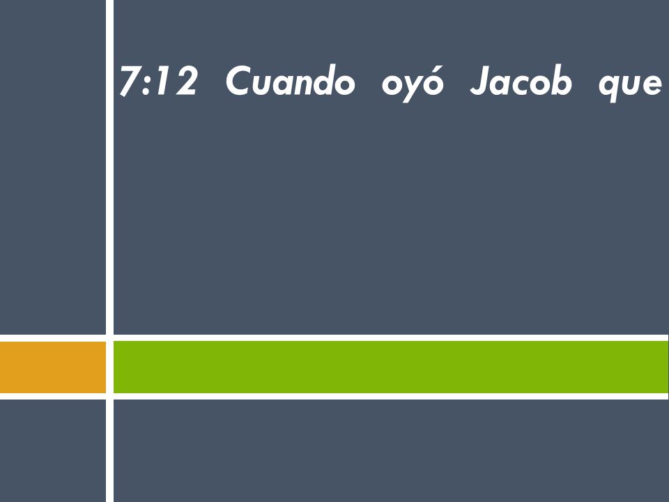 7:12 Cuando oyó Jacob que había trigo en Egipto, envió a nuestros padres la primera vez.
