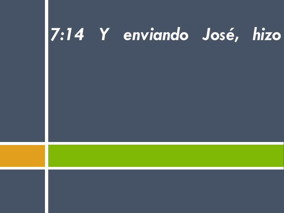 7:14 Y enviando José, hizo venir a su padre Jacob, y a toda su parentela, en número de setenta y cinco personas.