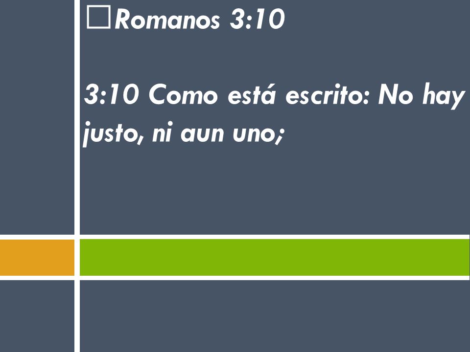 Romanos 3:10 3:10 Como está escrito: No hay justo, ni aun uno;