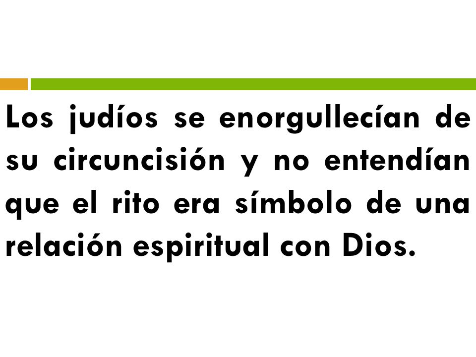 Los judíos se enorgullecían de su circuncisión y no entendían que el rito era símbolo de una relación espiritual con Dios.
