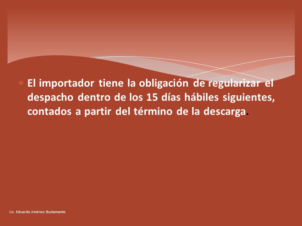 El importador tiene la obligación de regularizar el despacho dentro de los 15 días hábiles siguientes, contados a partir del término de la descarga.