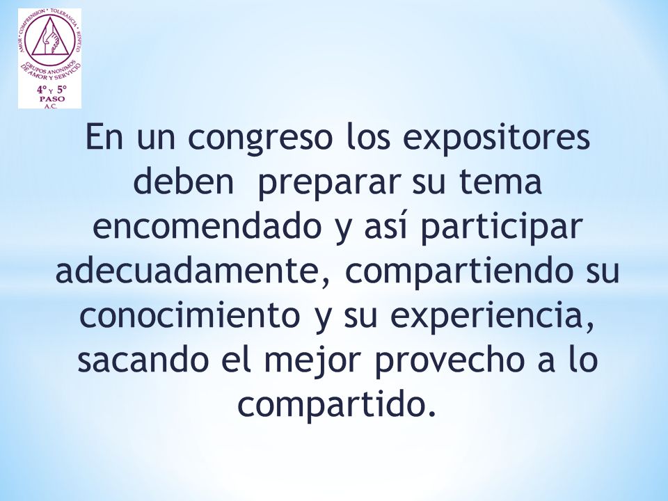 En un congreso los expositores deben preparar su tema encomendado y así participar adecuadamente, compartiendo su conocimiento y su experiencia, sacando el mejor provecho a lo compartido.
