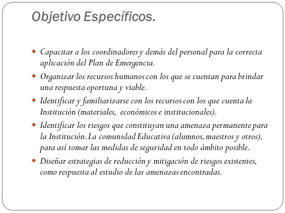 Objetivo Específicos. Capacitar a los coordinadores y demás del personal para la correcta aplicación del Plan de Emergencia.