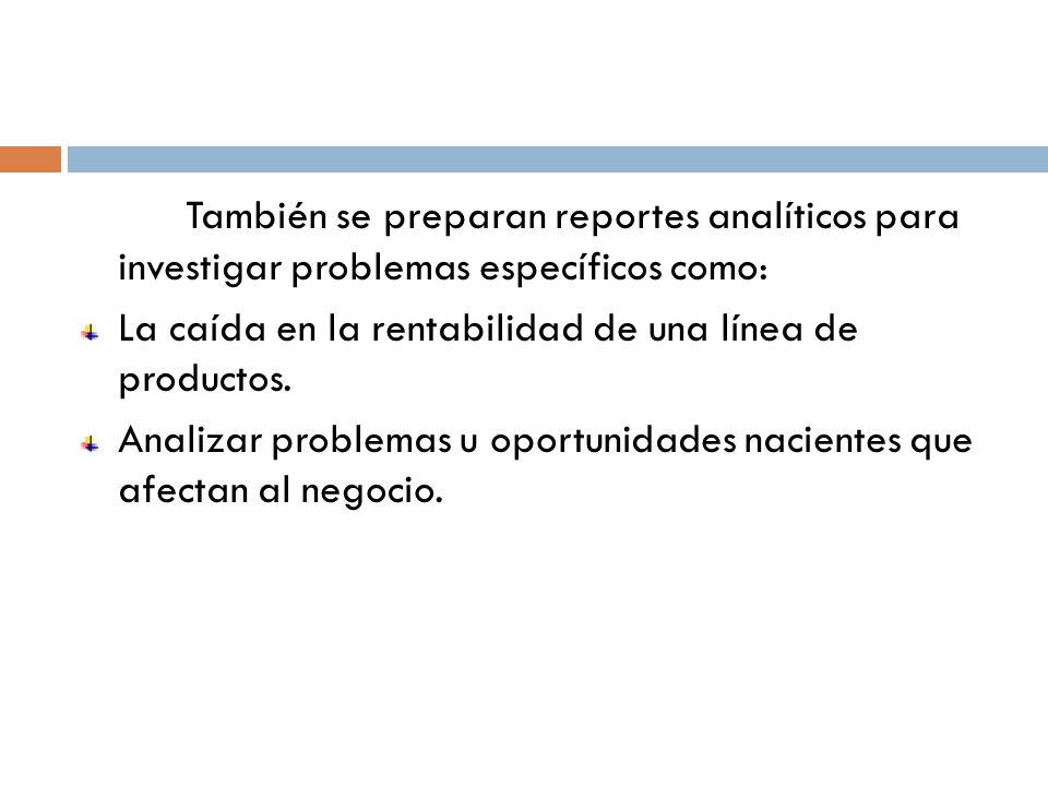 También se preparan reportes analíticos para investigar problemas específicos como: