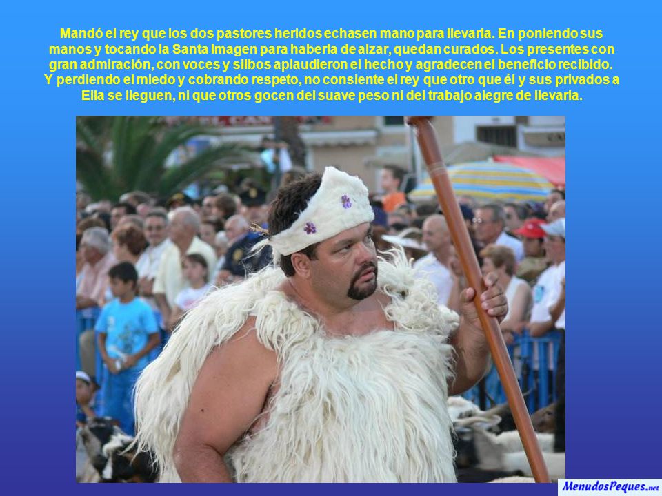 Mandó el rey que los dos pastores heridos echasen mano para llevarla