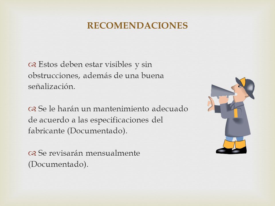 RECOMENDACIONES Estos deben estar visibles y sin obstrucciones, además de una buena señalización.