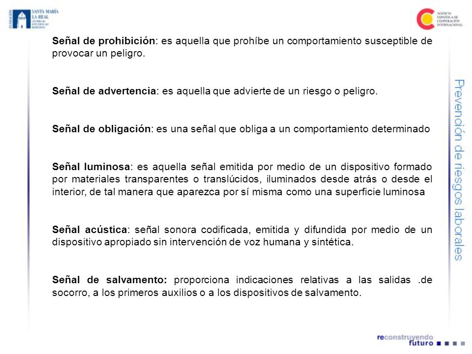 Señal de prohibición: es aquella que prohíbe un comportamiento susceptible de provocar un peligro.