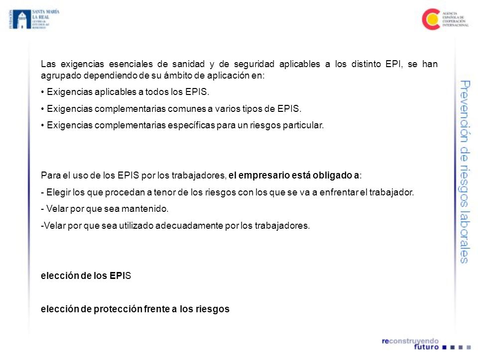 Las exigencias esenciales de sanidad y de seguridad aplicables a los distinto EPI, se han agrupado dependiendo de su ámbito de aplicación en: