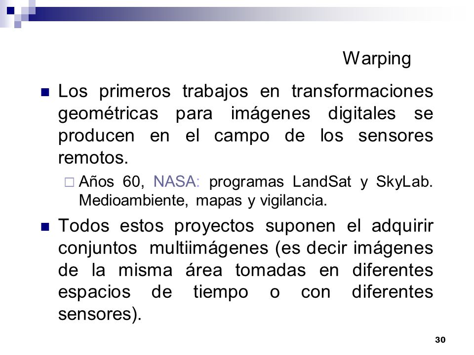 Warping Los primeros trabajos en transformaciones geométricas para imágenes digitales se producen en el campo de los sensores remotos.