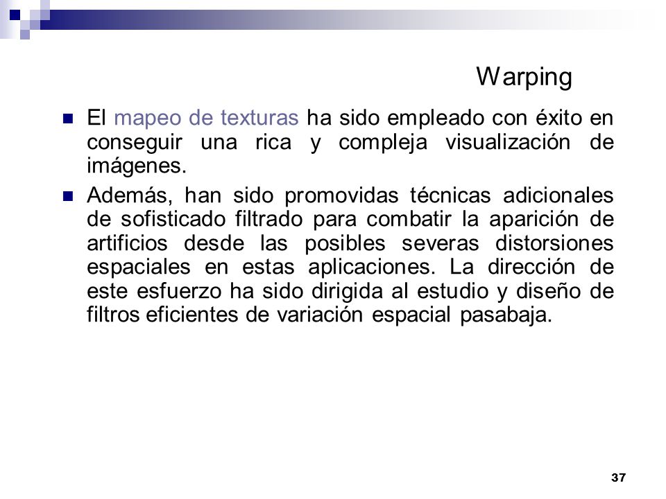 Warping El mapeo de texturas ha sido empleado con éxito en conseguir una rica y compleja visualización de imágenes.