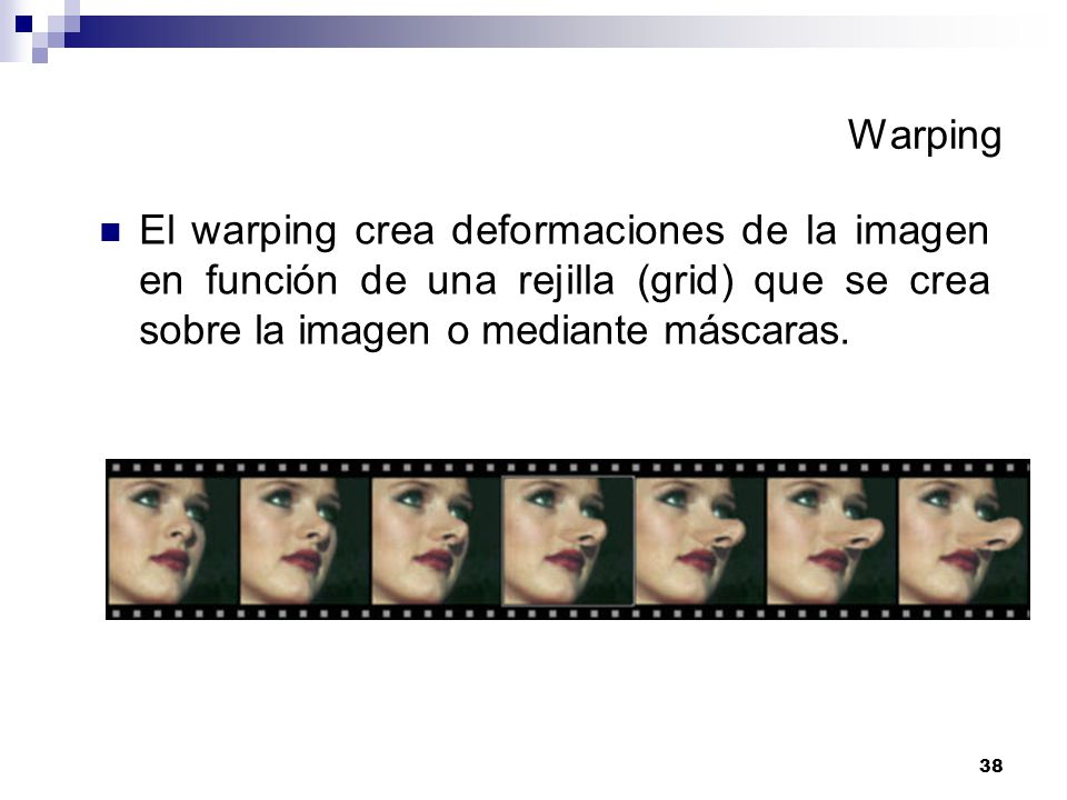 Warping El warping crea deformaciones de la imagen en función de una rejilla (grid) que se crea sobre la imagen o mediante máscaras.