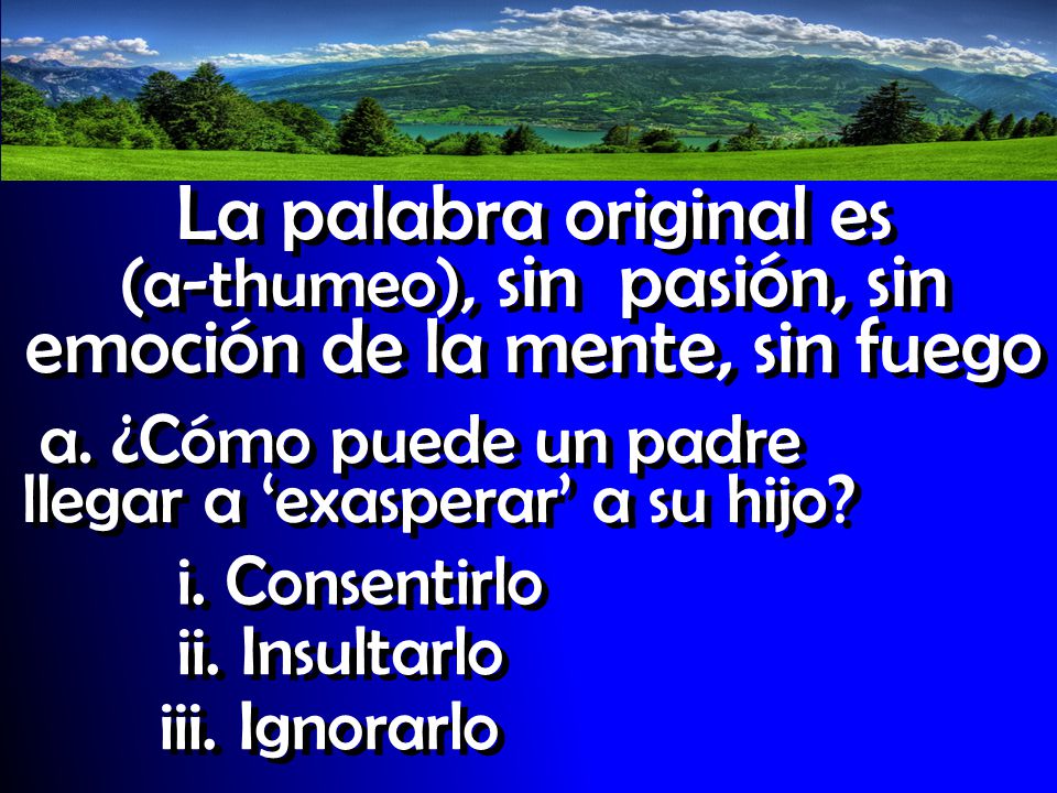 La palabra original es (a-thumeo), sin pasión, sin emoción de la mente, sin fuego
