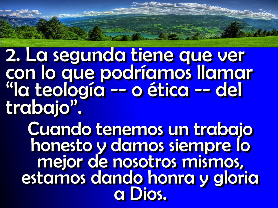 2. La segunda tiene que ver con lo que podríamos llamar la teología -- o ética -- del trabajo .