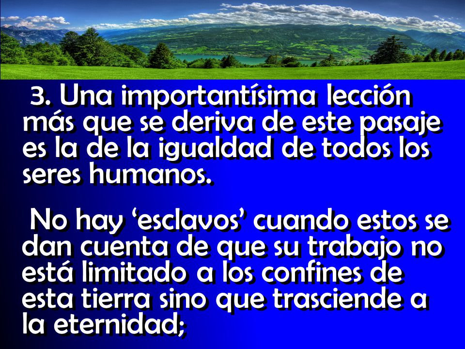 3. Una importantísima lección más que se deriva de este pasaje es la de la igualdad de todos los seres humanos.