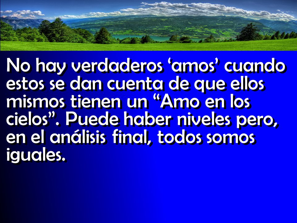 No hay verdaderos ‘amos’ cuando estos se dan cuenta de que ellos mismos tienen un Amo en los cielos .