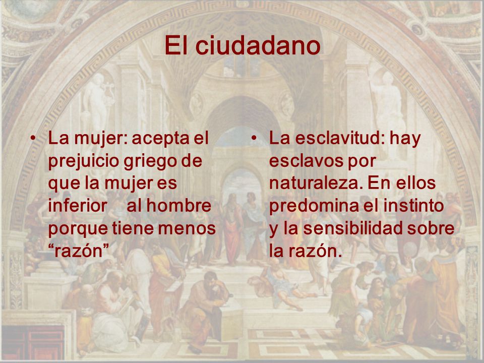 El ciudadano La mujer: acepta el prejuicio griego de que la mujer es inferior al hombre porque tiene menos razón