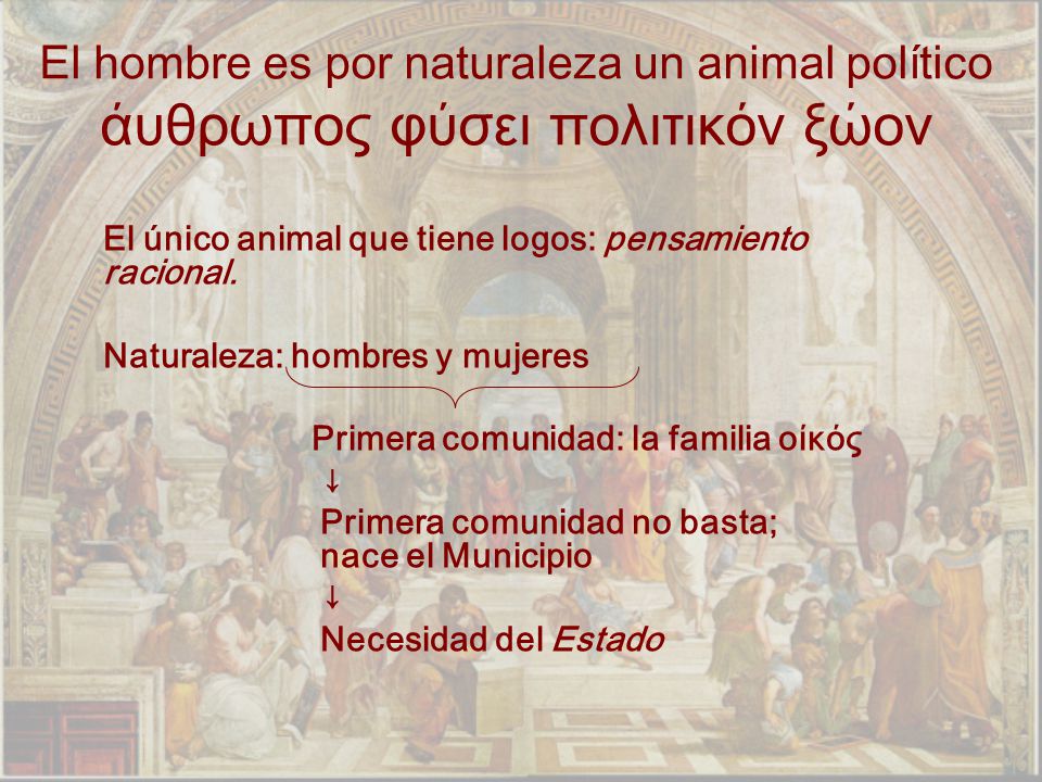 El hombre es por naturaleza un animal político άυθρωπος φύσει πολιτικόν ξώον