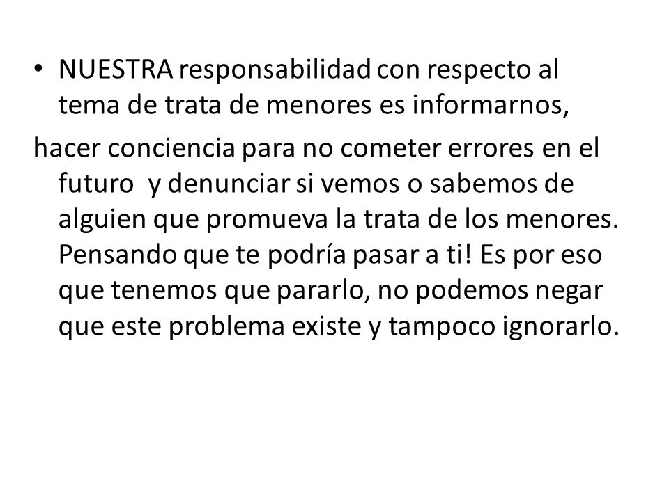 NUESTRA responsabilidad con respecto al tema de trata de menores es informarnos,