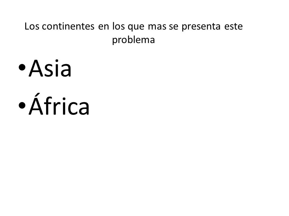 Los continentes en los que mas se presenta este problema