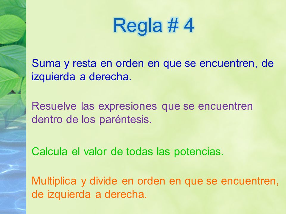 Regla # 4 Suma y resta en orden en que se encuentren, de izquierda a derecha.