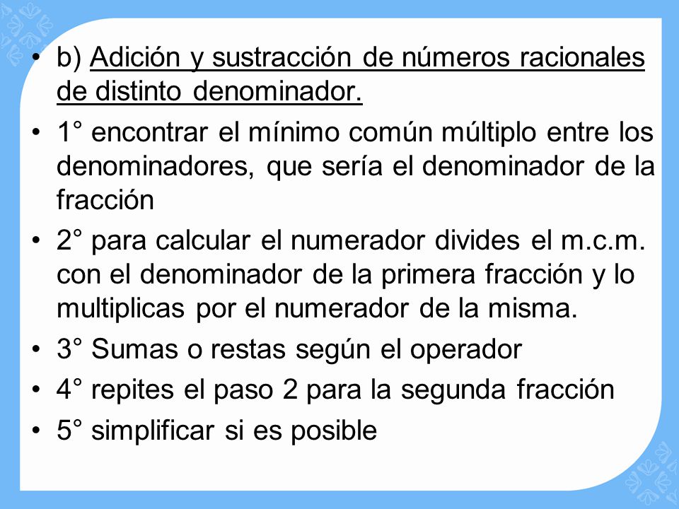 b) Adición y sustracción de números racionales de distinto denominador.
