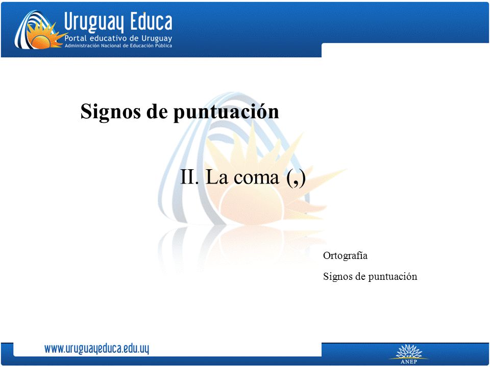 Signos de puntuación II. La coma (,) Ortografía Signos de puntuación