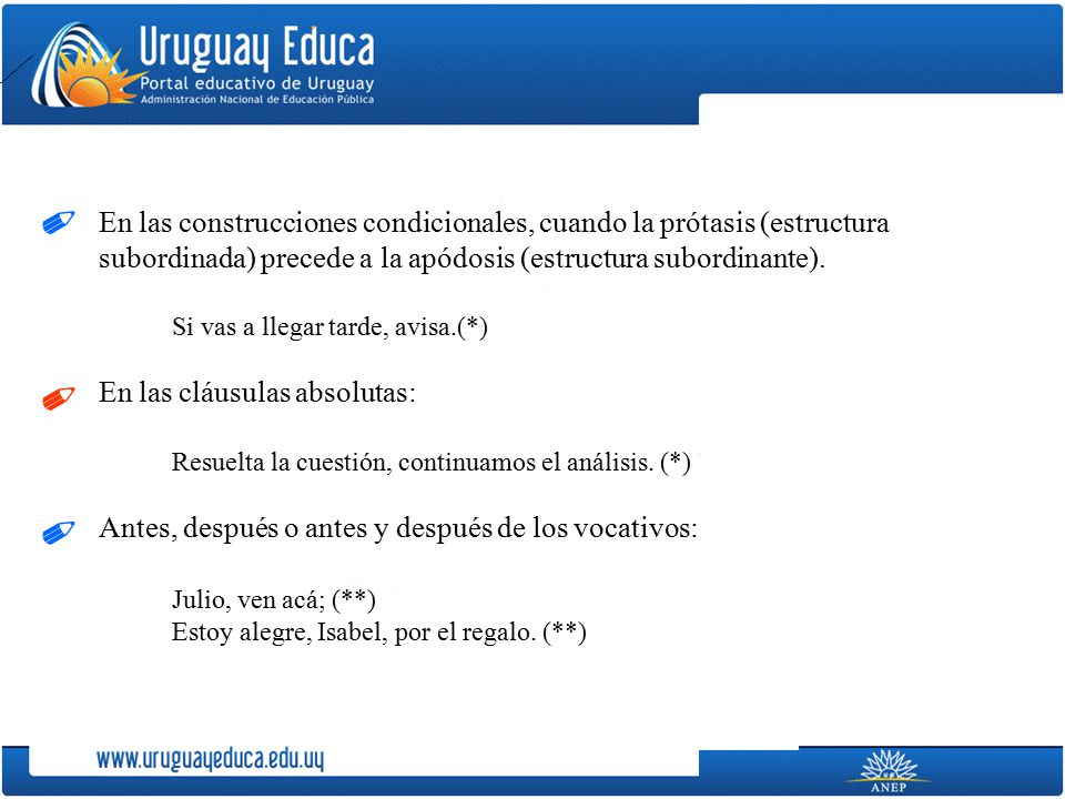 ✐ En las construcciones condicionales, cuando la prótasis (estructura subordinada) precede a la apódosis (estructura subordinante).