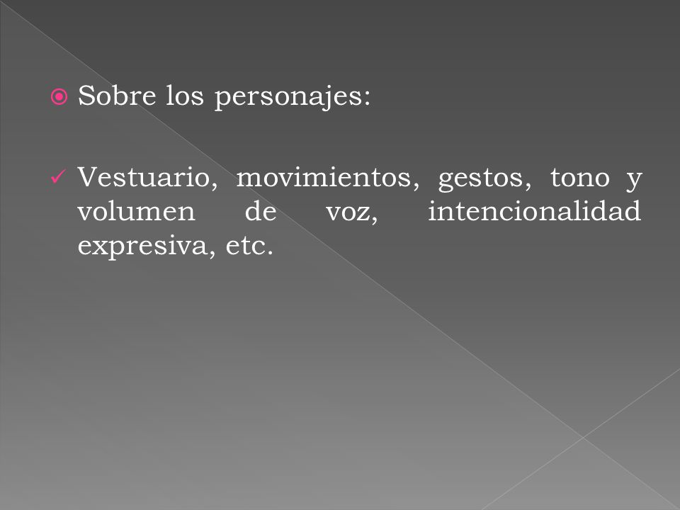 Sobre los personajes: Vestuario, movimientos, gestos, tono y volumen de voz, intencionalidad expresiva, etc.
