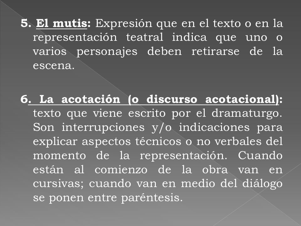 5. El mutis: Expresión que en el texto o en la representación teatral indica que uno o varios personajes deben retirarse de la escena.