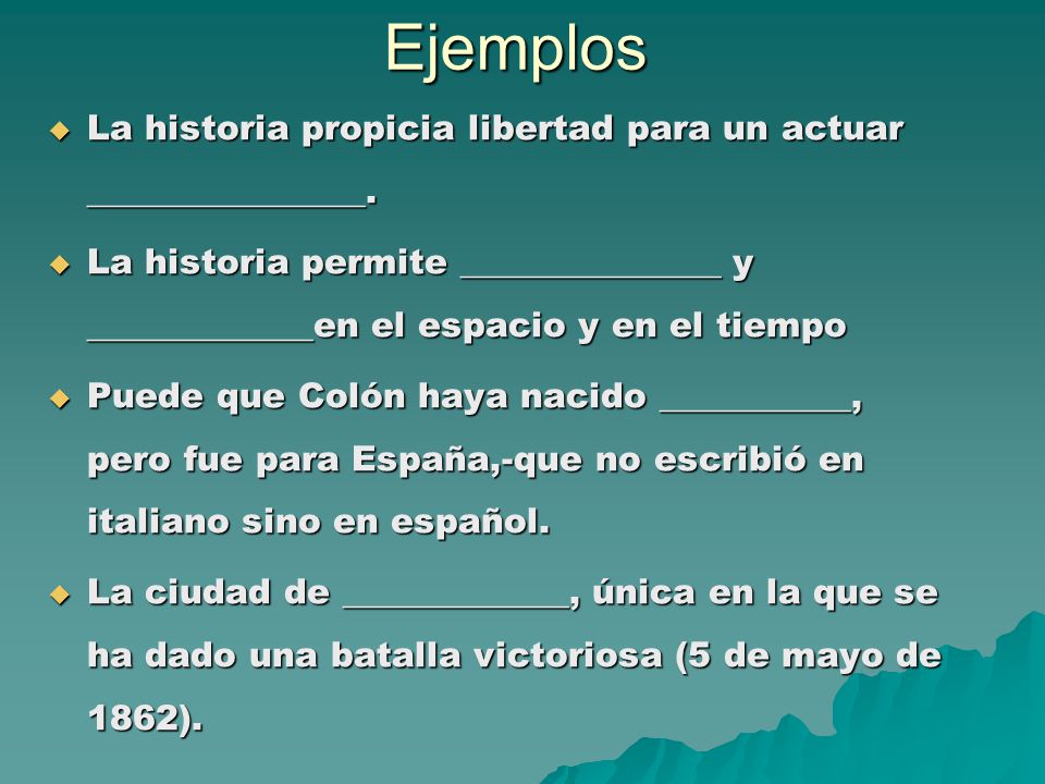 Ejemplos La historia propicia libertad para un actuar ________________.
