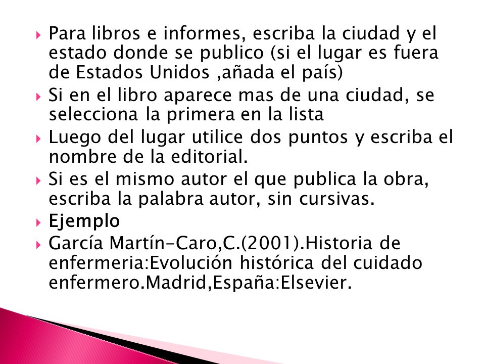 Para libros e informes, escriba la ciudad y el estado donde se publico (si el lugar es fuera de Estados Unidos ,añada el país)