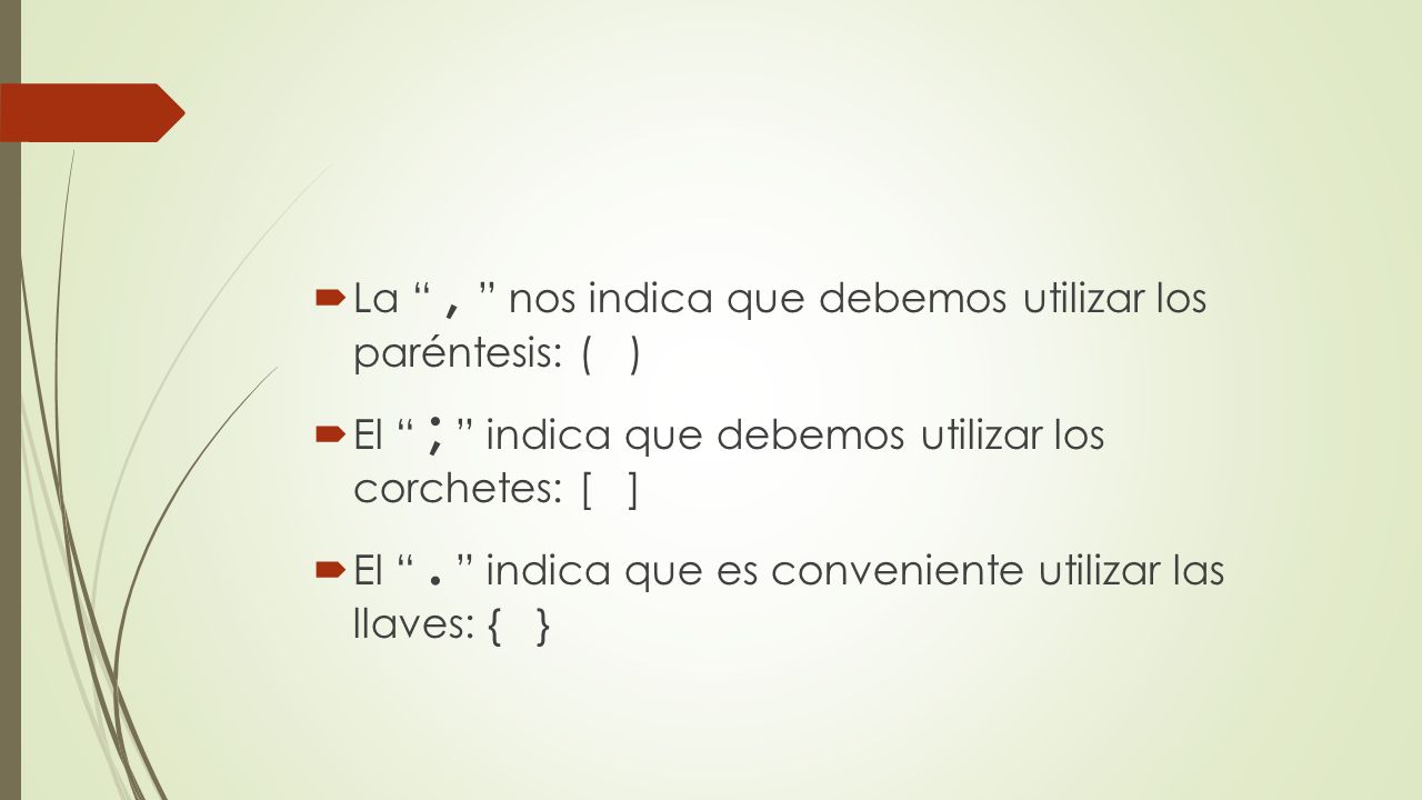 La , nos indica que debemos utilizar los paréntesis: ( )