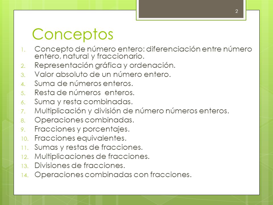 Conceptos Concepto de número entero: diferenciación entre número entero, natural y fraccionario. Representación gráfica y ordenación.