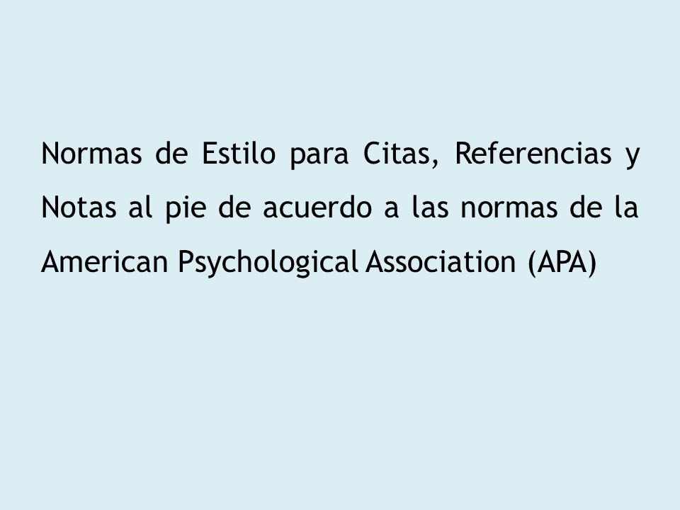 Normas de Estilo para Citas, Referencias y Notas al pie de acuerdo a las normas de la American Psychological Association (APA)