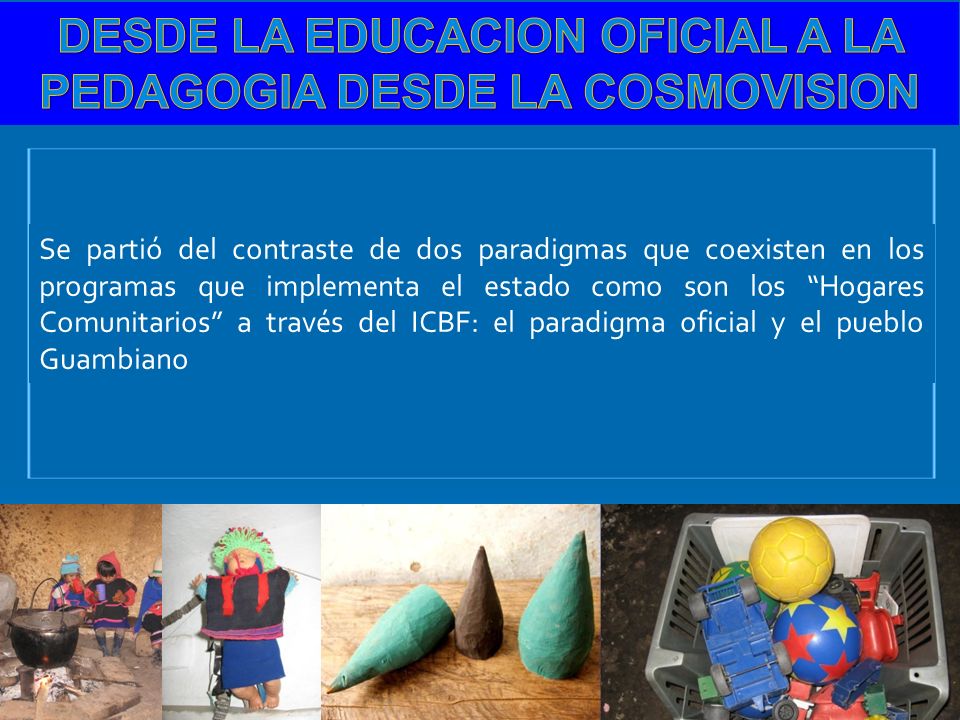 DESDE LA EDUCACION OFICIAL A LA PEDAGOGIA DESDE LA COSMOVISION