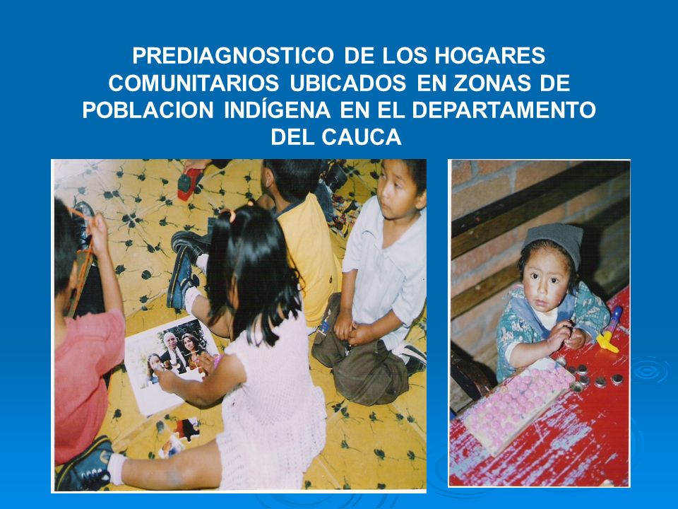 PREDIAGNOSTICO DE LOS HOGARES COMUNITARIOS UBICADOS EN ZONAS DE POBLACION INDÍGENA EN EL DEPARTAMENTO DEL CAUCA