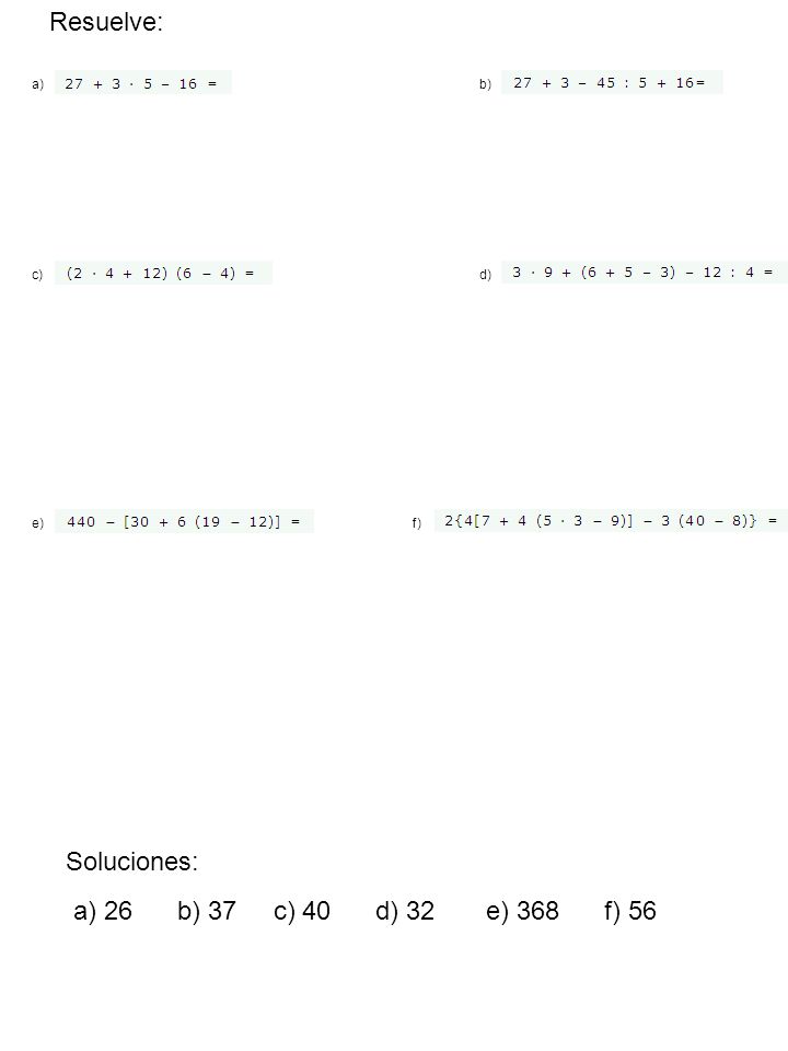 Resuelve: Soluciones: a) 26 b) 37 c) 40 d) 32 e) 368 f) 56 a) b) c) d)
