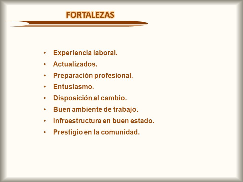FORTALEZAS Experiencia laboral. Actualizados. Preparación profesional.