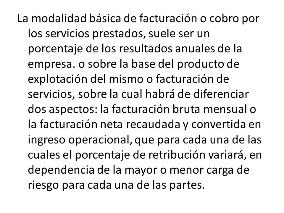 La modalidad básica de facturación o cobro por los servicios prestados, suele ser un porcentaje de los resultados anuales de la empresa.