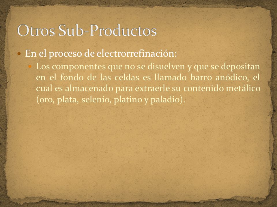 Otros Sub-Productos En el proceso de electrorrefinación: