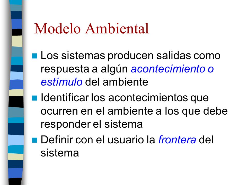 Modelo Ambiental Los sistemas producen salidas como respuesta a algún acontecimiento o estímulo del ambiente.