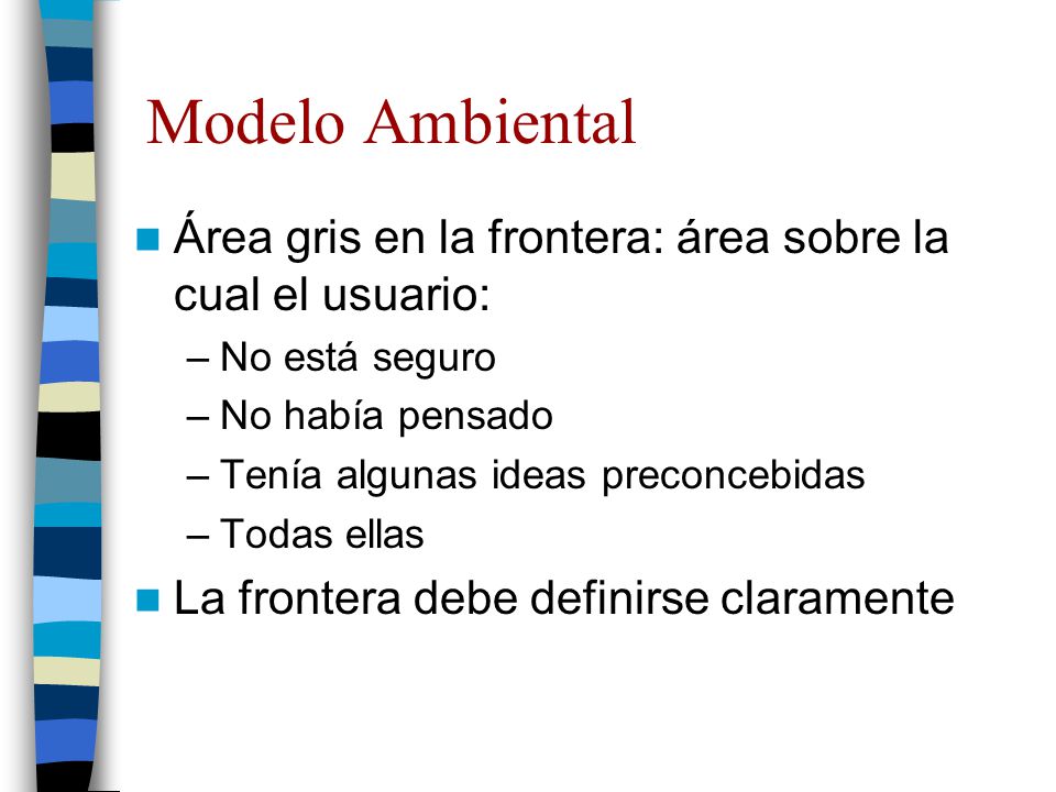 Modelo Ambiental Área gris en la frontera: área sobre la cual el usuario: No está seguro. No había pensado.
