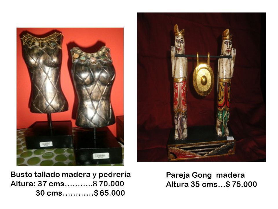 Pareja Gong madera Altura 35 cms…$ Busto tallado madera y pedrería. Altura: 37 cms………..$