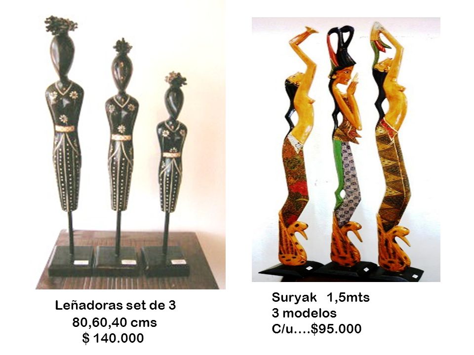 Leñadoras set de 3 Suryak 1,5mts 3 modelos 80,60,40 cms C/u….$95.000