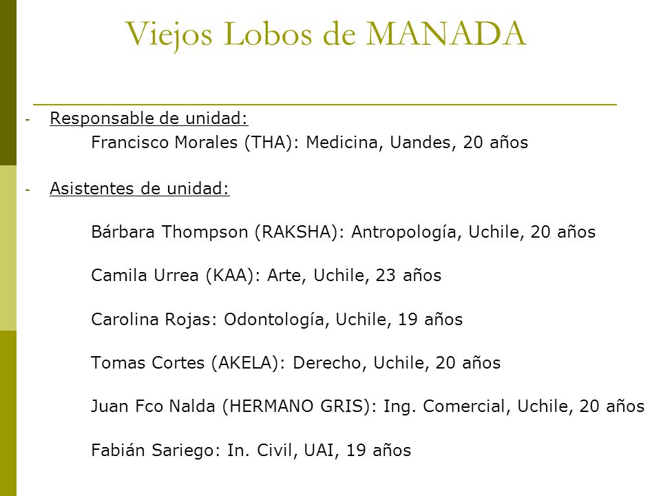 Viejos Lobos de MANADA Responsable de unidad: Francisco Morales (THA): Medicina, Uandes, 20 años.