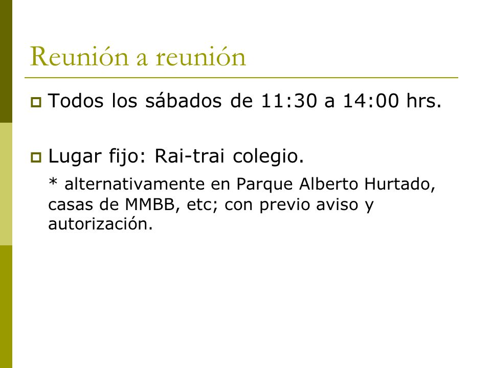Reunión a reunión Todos los sábados de 11:30 a 14:00 hrs.